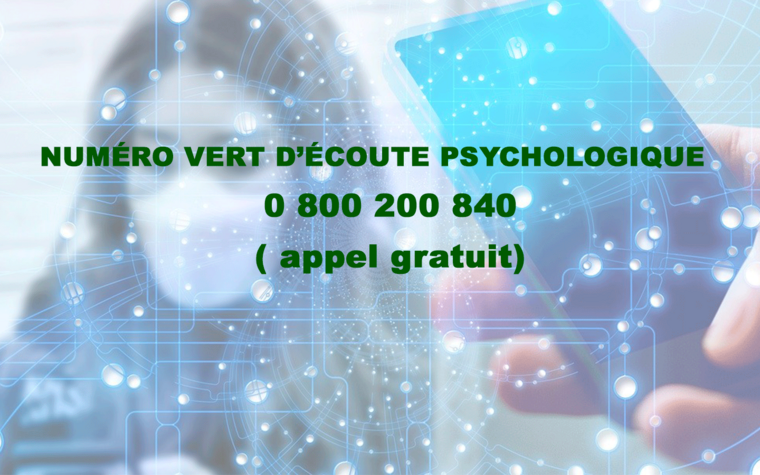 Numéro vert d'écoute psychologique : 0 800 200 840 ( appel gratuit )